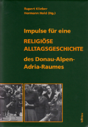 Impulse für eine religiöse Alltagsgeschichte des Donau-Alpen-Adria-Raumes