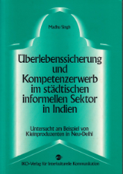 Überlebenssicherung und Kompetenzerwerb im städtischen informellen Sektor in Indien