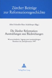 Die Zürcher Reformation: Ausstrahlungen und Rückwirkungen