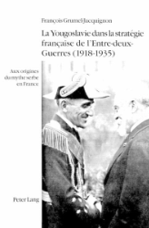 La Yougoslavie dans la stratégie française de l'Entre-deux-Guerres (1918-1935)