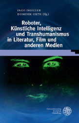 Roboter, Künstliche Intelligenz und Transhumanismus in Literatur, Film und anderen Medien