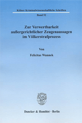 Zur Verwertbarkeit außergerichtlicher Zeugenaussagen im Völkerstrafprozess