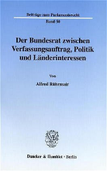 Der Bundesrat zwischen Verfassungsauftrag, Politik und Länderinteressen