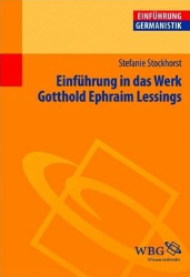 Einführung in das Werk Gotthold Ephraim Lessings - Stockhorst, Stefanie