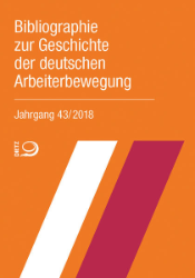 Bibliographie zur Geschichte der deutschen Arbeiterbewegung. Jahrgang 43/2018