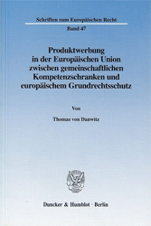 Produktwerbung in der Europäischen Union zwischen gemeinschaftlichen Kompetenzschranken und europäischem Grundrechtsschutz