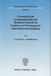 Gesetzgeberische Gestaltungsfreiheit und öffentliche Kontrolle im Verfahren zur Festsetzung der Abgeordnetenentschädigung