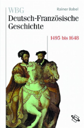 Deutschland und Frankreich im Zeichen der habsburgischen Universalmonarchie. 1500-1648 - Babel, Rainer