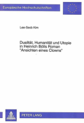 Dualität, Humanität und Utopie in Heinrich Bölls Roman «Ansichten eines Clowns»