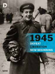 1945 - Defeat. Liberation. New Beginning.