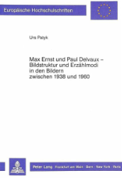 Max Ernst und Paul Delvaux - Bildstruktur und Erzählmodi in den Bildern zwischen 1938 und 1960