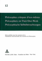 Philosophes critiques d'eux-mêmes/Philosophers on Their Own Work/Philosophische Selbstbetrachtungen. Volume 12