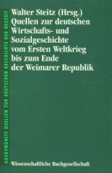 Quellen zur deutschen Wirtschafts- und Sozialgeschichte vom Ersten Weltkrieg bis zum Ende der Weimarer Republik