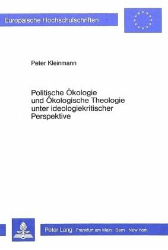 Politische Ökologie und Ökologische Theologie unter ideologiekritischer Perspektive