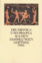 Die Erotica und Priapea aus den Sammlungen Goethes