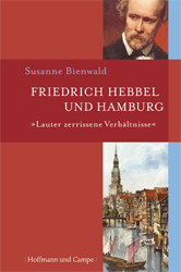 »Lauter zerrissene Verhältnisse« - Friedrich Hebbel und Hamburg