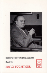 Komponisten in Bayern. Band 18: Fritz Büchtger