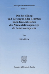 Die Besoldung und Versorgung der Beamten nach den Maßstäben des Alimentationsprinzips als Landeskompetenz