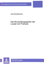 Die Wunschbiographien der Louise von François - Scheidemann, Uta