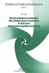 Das Geschichtsverständnis des Johann Amos Comenius in 'Via Lucis' als kreative Syntheseleistung