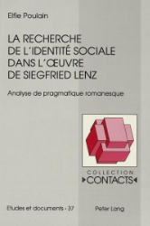 La recherche de l'identité sociale dans l'oeuvre de Siegfried Lenz - Poulain, Elfie