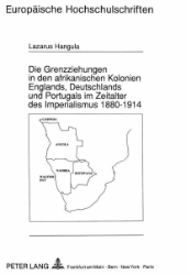 Die Grenzziehungen in den afrikanischen Kolonien Englands, Deutschlands und Portugals im Zeitalter des Imperialismus 1880-1914
