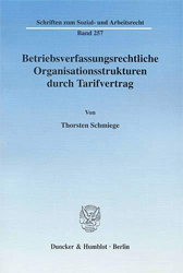 Betriebsverfassungsrechtliche Organisationsstrukturen durch Tarifvertrag