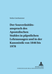Der Souveränitätsanspruch des Apostolischen Stuhles in päpstlichen Lehraussagen und in der Kanonistik von 1846 bis 1978