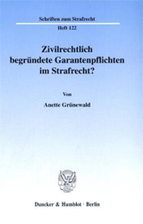 Zivilrechtlich begründete Garantenpflichten im Strafrecht?