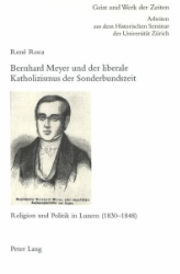 Bernhard Meyer und der liberale Katholizismus der Sonderbundszeit - Roca, René