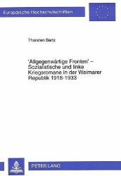 'Allgegenwärtige Fronten' - Sozialistische und linke Kriegsromane in der Weimarer Republik 1918-1933