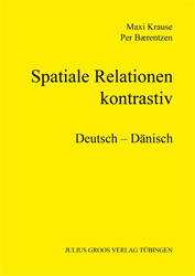 Spatiale Relationen kontrastiv. Deutsch-Dänisch - Krause, Maxi/Per Bærentzen