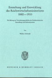 Entstehung und Entwicklung des Reichswirtschaftsministeriums 1880 - 1933