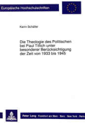 Die Theologie des Politischen bei Paul Tillich unter besonderer Berücksichtigung der Zeit von 1933 bis 1945