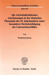 Die wirtschaftsethischen Anschauungen in der deutschen Ökonomie des 19. Jahrhunderts unter besonderer Berücksichtigung des Unternehmerbildes