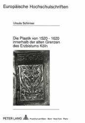 Die Plastik von 1520-1620 innerhalb der alten Grenzen des Erzbistums Köln
