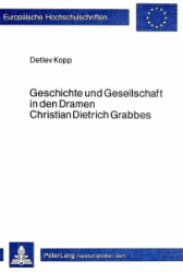 Geschichte und Gesellschaft in den Dramen Christian Dietrich Grabbes