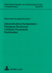 Dekonstruktive Autopoiesis - Paradoxe Strukturen in Kleists Trauerspiel 'Penthesilea'