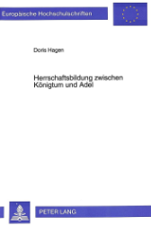 Herrschaftsbildung zwischen Königtum und Adel