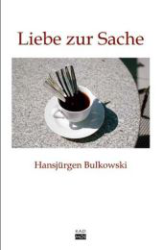Liebe zur Sache - Bulkowski, Hansjürgen