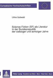 Science Fiction (SF) als Literatur in der Bundesrepublik der siebziger und achtziger Jahre