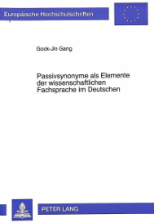 Passivsynonyme als Elemente der wissenschaftlichen Fachsprache im Deutschen - Gang, Gook-Jin