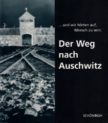 ...und wir hörten auf, Mensch zu sein: Der Weg nach Auschwitz