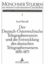Der Deutsch-Österreichische Telegraphenverein und die Entwicklung des deutschen Telegraphenwesens 1850-1871