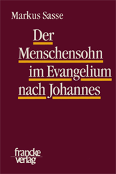 Der Menschensohn im Evangelium nach Johannes - Sasse, Markus