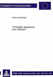 'Und alles zweckend zum Ganzen'