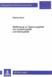 Bildfindung im Spannungsfeld von Existenzialität und Sensualität