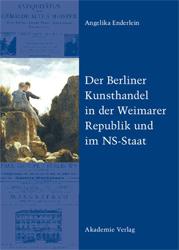 Der Berliner Kunsthandel in der Weimarer Republik und im NS-Staat