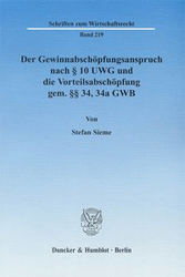 Der Gewinnabschöpfungsanspruch nach § 10 UWG und die Vorteilsabschöpfung gem. §§ 34, 34a GWB