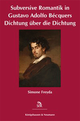Subversive Romantik in Gustavo Adolfo Bécquers Dichtung über die Dichtung. - Freyda, Simone Andrea